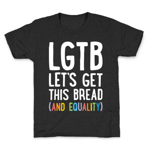 LGTB - Let's Get This Bread (And Equality) Kids T-Shirt