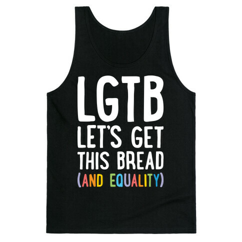 LGTB - Let's Get This Bread (And Equality) Tank Top