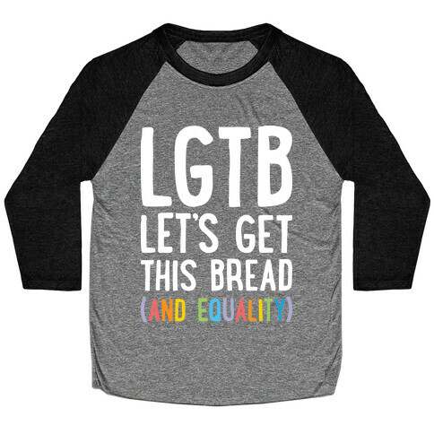 LGTB - Let's Get This Bread (And Equality) Baseball Tee