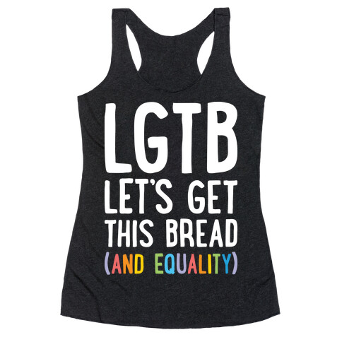 LGTB - Let's Get This Bread (And Equality) Racerback Tank Top