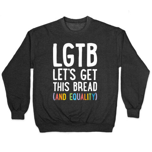LGTB - Let's Get This Bread (And Equality) Pullover