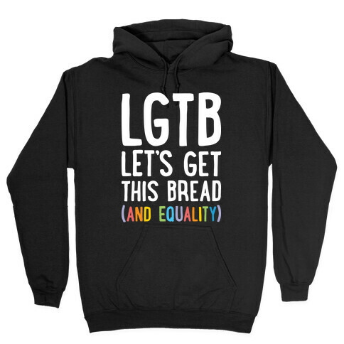 LGTB - Let's Get This Bread (And Equality) Hooded Sweatshirt