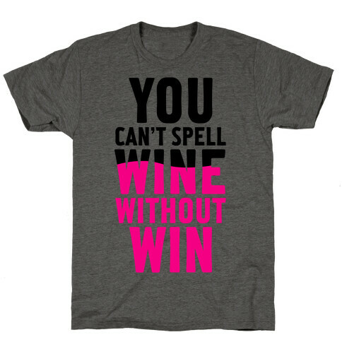 Can't Spell Wine Without Win T-Shirt