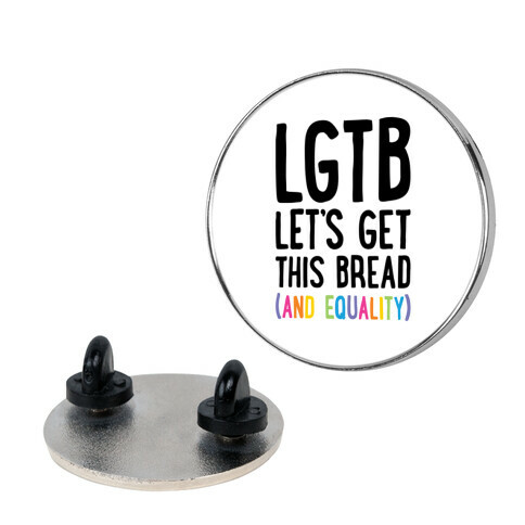 LGTB - Let's Get This Bread (And Equality) Pin