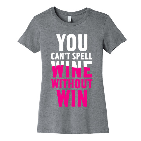 Can't Spell Wine Without Win Womens T-Shirt