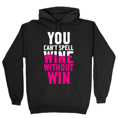 Can't Spell Wine Without Win Hooded Sweatshirt