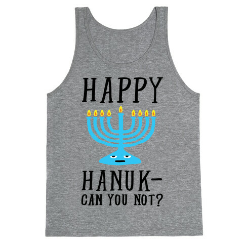 Happy Hanuk-Can You Not Tank Top