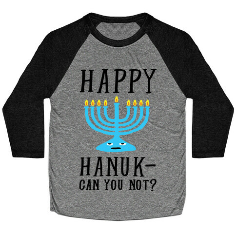 Happy Hanuk-Can You Not Baseball Tee