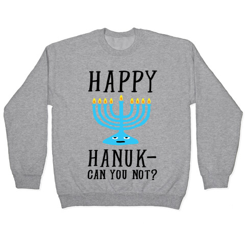 Happy Hanuk-Can You Not Pullover