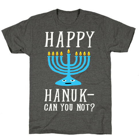 Happy Hanuk-Can You Not T-Shirt