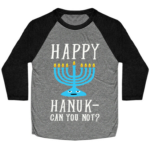 Happy Hanuk-Can You Not Baseball Tee