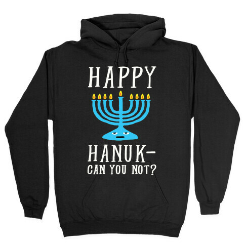 Happy Hanuk-Can You Not Hooded Sweatshirt