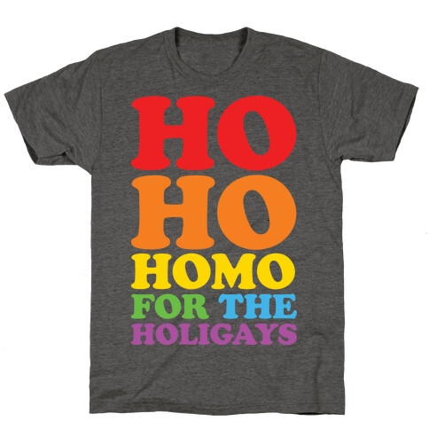 Ho Ho Homo For The Holigays T-Shirt