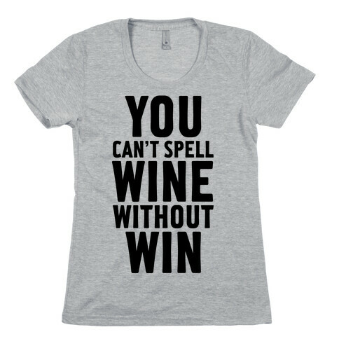 Can't Spell Wine Without Win Womens T-Shirt