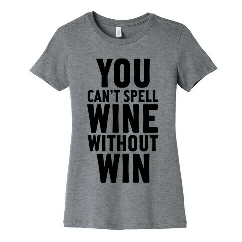 Can't Spell Wine Without Win Womens T-Shirt