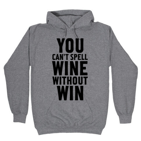 Can't Spell Wine Without Win Hooded Sweatshirt