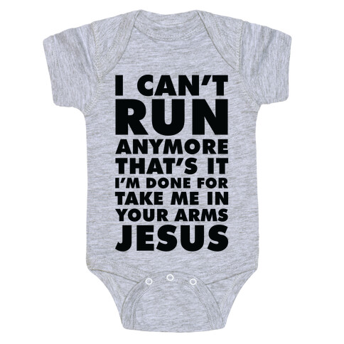 I Can't Run Anymore Take Me In Your Arms Jesus Baby One-Piece