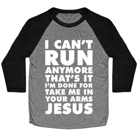 I Can't Run Anymore Take Me In Your Arms Jesus Baseball Tee