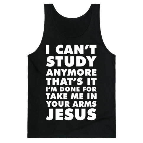 I Can't Study Anymore Take Me In Your Arms Jesus Tank Top