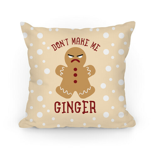 Don't Make Me Ginger Pillow