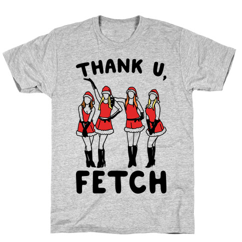 Thank U, Fetch Parody T-Shirt