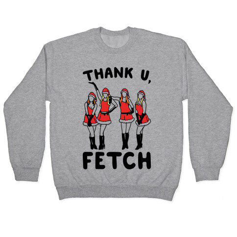 Thank U, Fetch Parody Pullover