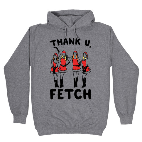 Thank U, Fetch Parody Hooded Sweatshirt