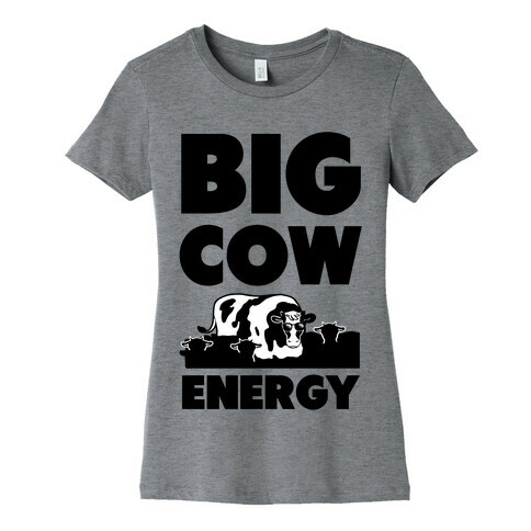 Big Cow Energy Womens T-Shirt