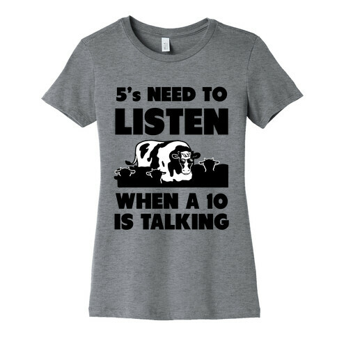 5s Need to Listen When a 10 is Talking Womens T-Shirt