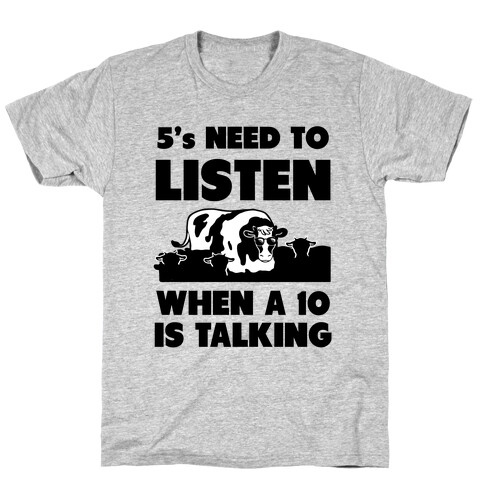 5s Need to Listen When a 10 is Talking T-Shirt