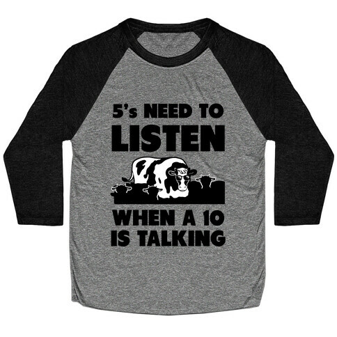 5s Need to Listen When a 10 is Talking Baseball Tee