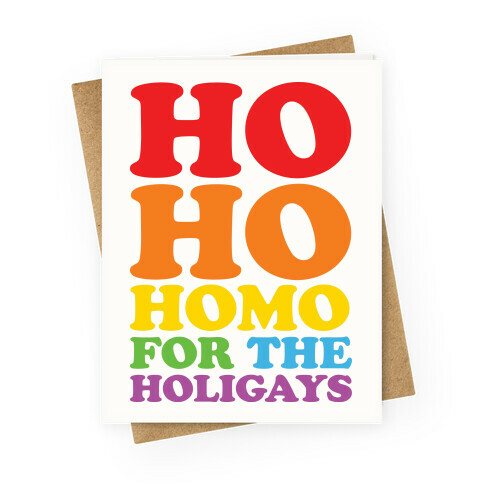 Ho Ho Homo For The Holigays Greeting Card