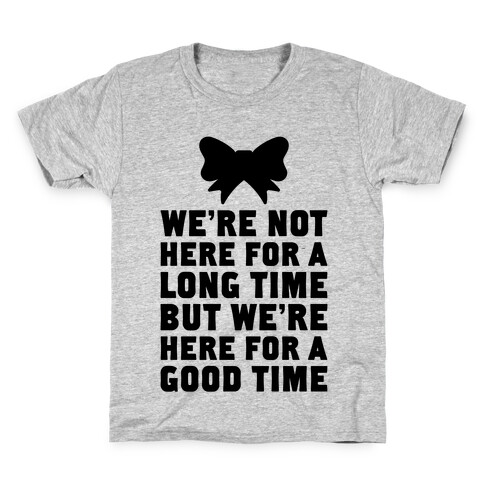 We're Here For A Good Time Kids T-Shirt