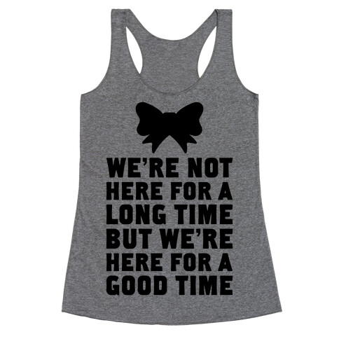 We're Here For A Good Time Racerback Tank Top