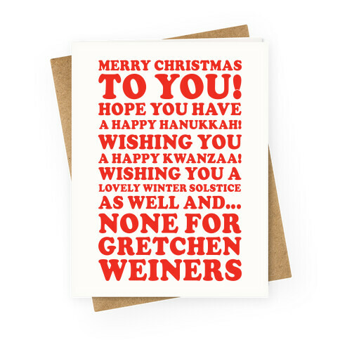 Merry Christmas None For Gretchen Weiners Greeting Card