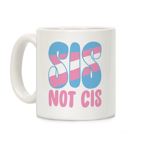 Sis Not Cis Coffee Mug