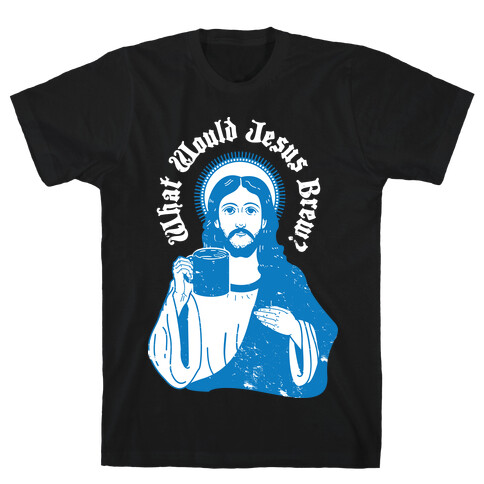 What Would Jesus Brew T-Shirt