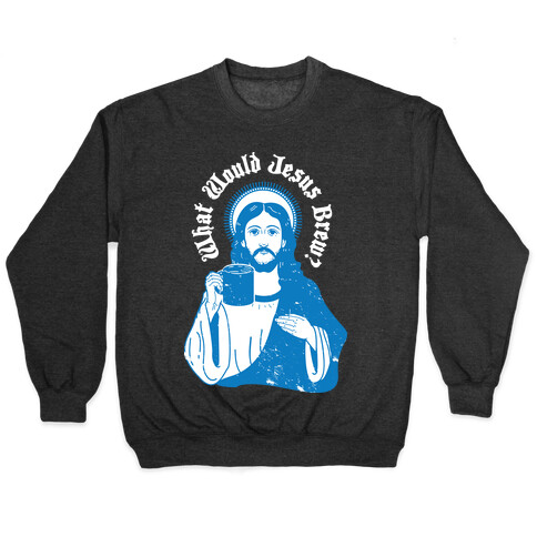 What Would Jesus Brew Pullover