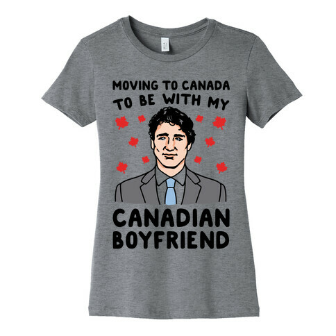 Moving To Canada To Be With My Canadian Boyfriend Womens T-Shirt