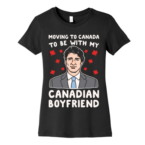 Moving To Canada To Be With My Canadian Boyfriend White Print Womens T-Shirt