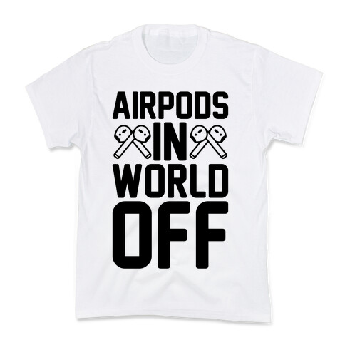 AirPods In World Off Parody Kids T-Shirt