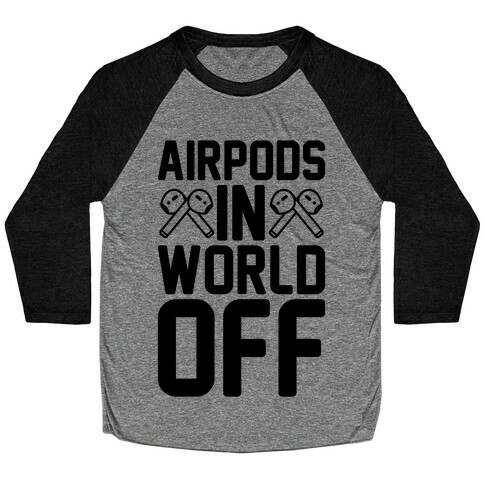 AirPods In World Off Parody Baseball Tee