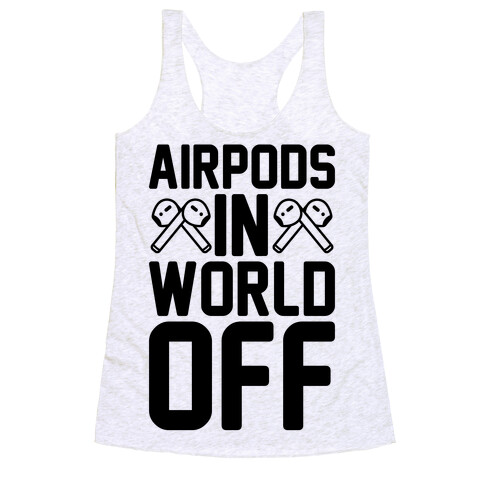 AirPods In World Off Parody Racerback Tank Top