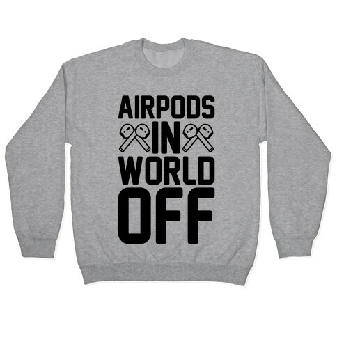 AirPods In World Off Parody Pullover