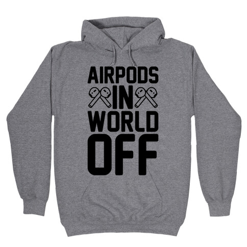 AirPods In World Off Parody Hooded Sweatshirt