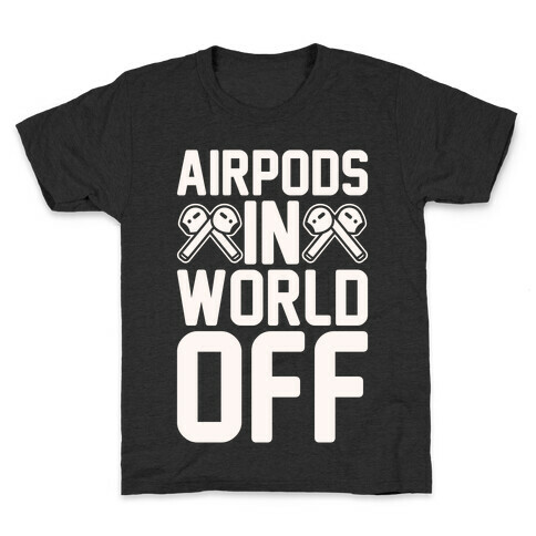 AirPods In World Off Parody White Print Kids T-Shirt