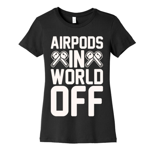 AirPods In World Off Parody White Print Womens T-Shirt