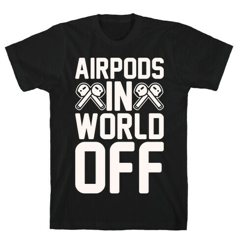 AirPods In World Off Parody White Print T-Shirt