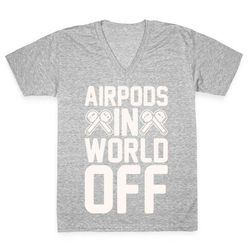 AirPods In World Off Parody White Print V-Neck Tee Shirt