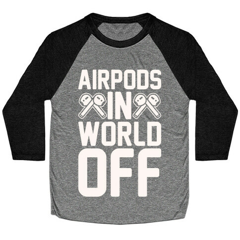 AirPods In World Off Parody White Print Baseball Tee